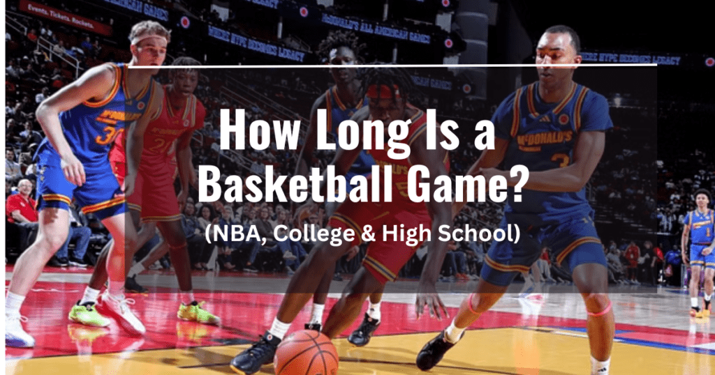 How Long Is a Basketball Game? NBA, College & High School
